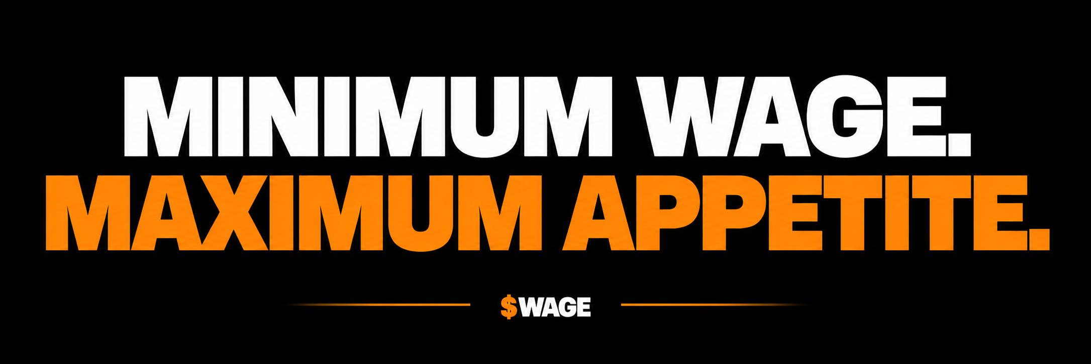 Minimum wage. Maximum appetite. $WAGE